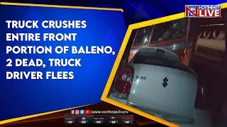 TRUCK CRUSHES ENTIRE FRONT PORTION OF BALENO, 2 DEAD, TRUCK DRIVER FLEES