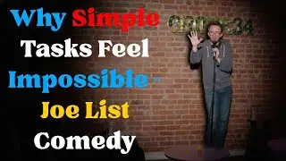 Why Simple Tasks Feel Impossible &ndash; Joe List Comedy