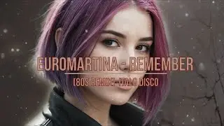 EuroMartina - Remember (80s remix) Italo Disco (4K Ultra HD)