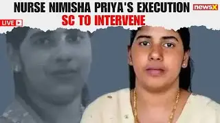LIVE | SC to Hear Plea to Save Nurse Nimisha Priya from Yemen Execution
