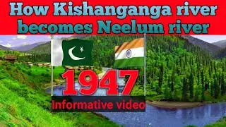 How Kishanganga becomes Neelum river || 1947 partition effect || Showkat Tass