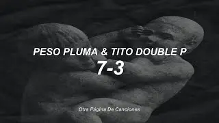 Peso Pluma & Tito Double P - 7-3 [Letra]