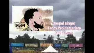 SINGER TAGAY WOLDE MWARIA,MMaganu Ninke Ledoti