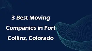 3 Best Moving Companies in Fort Collins, Colorado | Moving Services