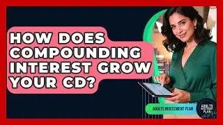 How Does Compounding Interest Grow Your CD? - Adults Investment Plan