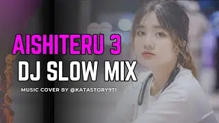AISHITERU 3 - DJ SLOW REMIX FULL BASS | cover by @katastory971 