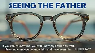 Seeing the Father (IS)