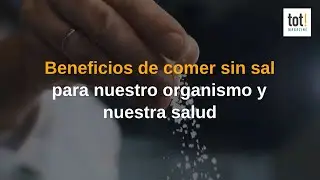 Beneficios de comer sin sal para nuestro organismo y nuestra salud