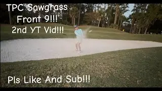 2nd YT Vid!!! TPC Sawgrass Front 9!