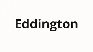 How to pronounce Eddington