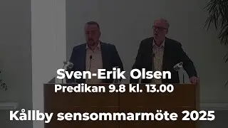 K&aring;llby sensommarm&ouml;te 2025 - Sven-Erik Olsen - Predikan 9.8 kl. 13.00