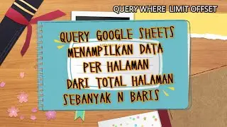 QUERY GOOGLE SHEETS : CARA MENAMPILKAN DATA PER HALAMAN DARI TOTAL HALAMAN SEBANYAK N BARIS