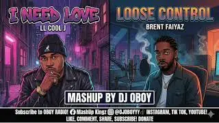 LL Cool J vs. Brent Faiyaz - I Need Love x Loose Control (MASHUP by DJ Oboy)