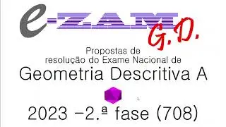 Resolução do Exame de Geometria Descritiva A, 2023 - 2.ª fase (prova 708)