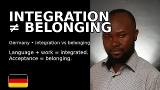 Integration in Germany: It’s NOT the Same as Belonging