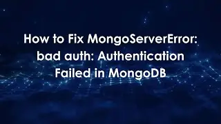 How to Fix MongoServerError: bad auth: Authentication Failed in MongoDB