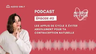 PODCAST EPISODE #13 : Les applis de cycle à éviter absolument pour ta contraception naturelle !