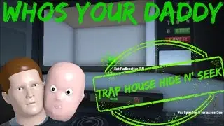 Trap House Hide N' Seek - Who's Your Daddy