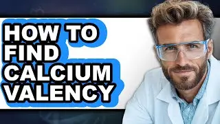 How to Find Calcium Valency - Step By Step