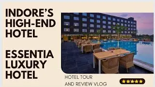 Essentia Luxury Hotel | INDORE&rsquo;s BIGGEST HOTEL with 108 rooms | Tanya Mankani | LunchDate