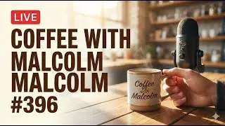 Coffee with Malcolm #396
