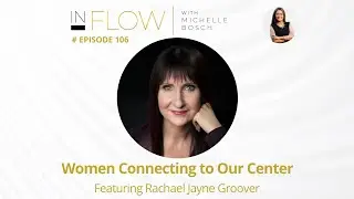 Women Connecting to Our Center with Rachael Jayne Groover | In Flow Podcast | Episode 106