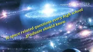 Some space related questions every high school graduate should know.