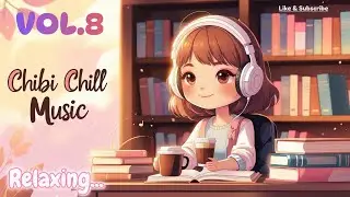 Chibi Chill Music Vol.8 🎀 Cute Female Vocal Chill Songs for Relax, Study & Sleep