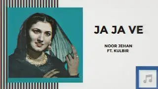 Ja Ja Ve - Noor Jehan X Kulbir| Punjabi Old Song Remix