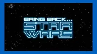 Bring Back... Star Wars (2008) | Channel 4 | 14th September 2008 (first transmission)