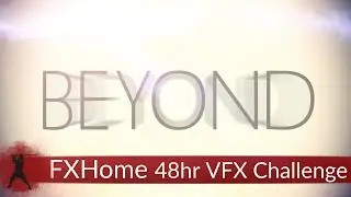 FXHome 48hr VFX Challenge - Beyond