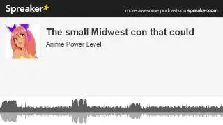 The small Midwest con that could (made with Spreaker)