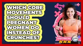 Which Core Movements Should Pregnant Women Do Instead Of Crunches?