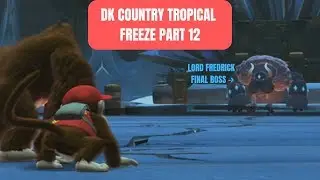 Donkey Kong Country: Tropical Freeze |Part 12| |FINALE| LORD FREDRICK FINAL BOSS FIGHT!!!