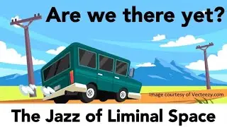 Jazz Sanctuary: Are we there yet? The Jazz of Liminal Space