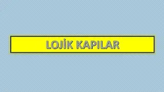 Lojik Kapılar (Doğruluk Tablosu ve Devre Şeması ile)