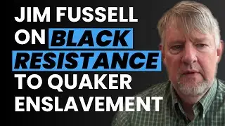 Jim Fussell on Black Resistance to Quaker Enslavement