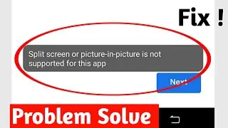 How To Fix Split Screen Or Picture in Picture is Not Supported For This App