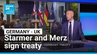 Starmer and Merz sign UK-Germany treaty &bull; FRANCE 24 English
