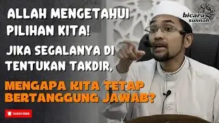 Allah Mengetahui Pilihan Kita:Jika Segalanya Ditentukan Takdir, Mengapa Kita Tetap Bertanggungjawab?