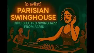 [playlist] Parisian Swinghouse Vol.3 – Chic Electro Swing Jazz from Paris