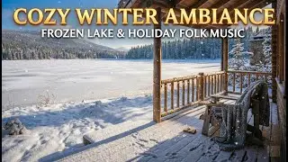 Relaxing Winter Ambience - Frozen Lake View, Light Snowfall & Holiday Folk Music