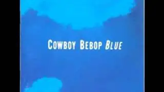 Cowboy Bebop OST 3 Blue - Words That We Couldn't Say