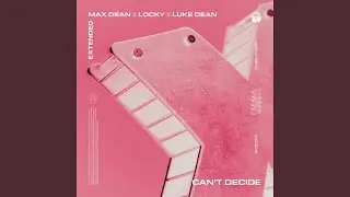 Can't Decide (Extended)