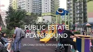 Sounds of Public Estate Playground @ Un Chau Estate, Cheung Sha Wan