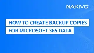 How to Create Backup Copies for Microsoft 365 Data with NAKIVO