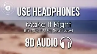 BTS (방탄소년단) (feat. Lauv) - Make It Right (8D AUDIO)