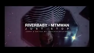 Riverbaby x MTMWAN - Just Stop (music video) ***KOALA TELEVISION***