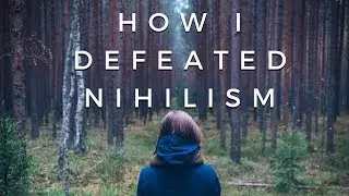 How I defeated Nihilism