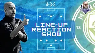 Man City vs Bournemouth Line-up Reaction Show